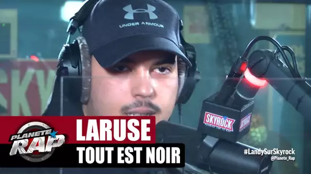 [Exclu] Laruse "Tout est noir" #PlanèteRap