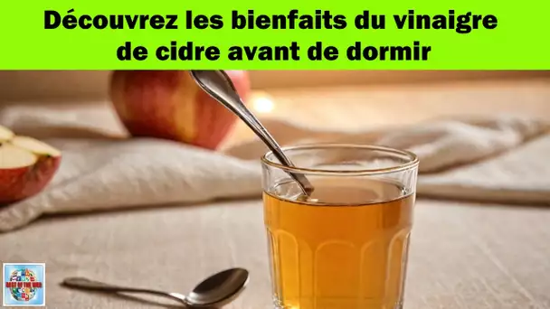 Buvez le vinaigre de cidre avant de vous mettre au lit et regardez ce qui arrive à votre corps