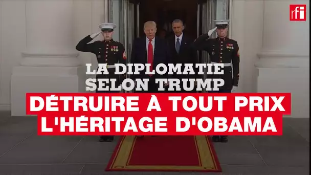 Détruire l'héritage d'Obama, une obsession - La diplomatie selon Trump (3/6)