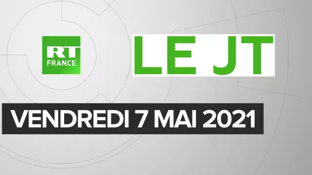 Le JT de RT France - Vendredi 7 mai 2021