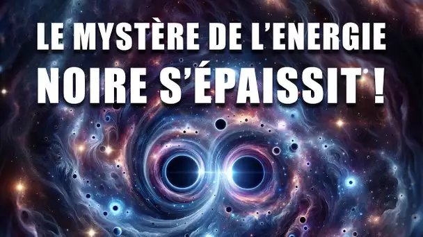 De NOUVEAUX résultats sur l'énergie noire :  le MYSTÈRE s'épaissit ! DNDE 329