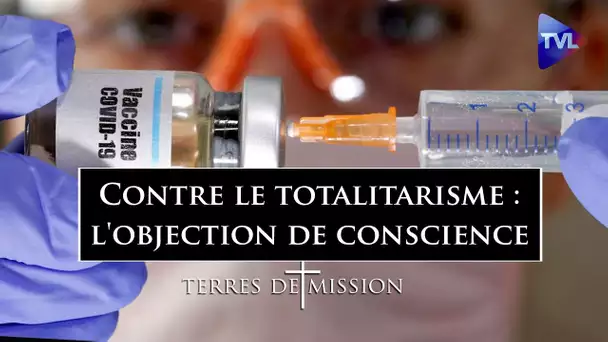 Contre le totalitarisme : l'objection de conscience - Terres de Mission n°197 - TVL
