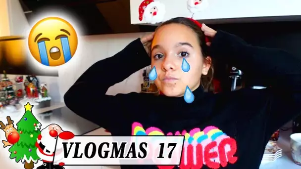 VLOGMAS 17 : JEN EST TROP MALHEUREUSE 😭