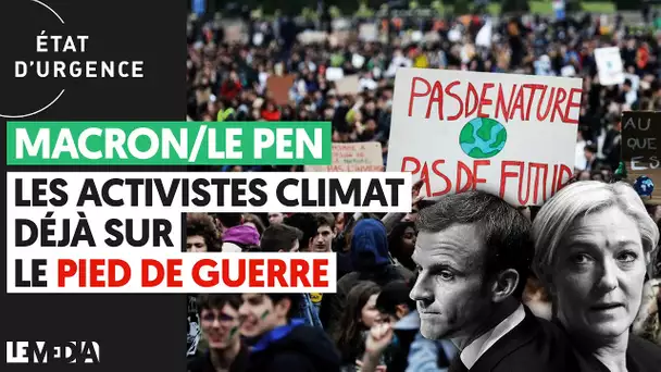 MACRON/LEPEN : LES ACTIVISTES CLIMAT DÉJÀ SUR LE PIED DE GUERRE