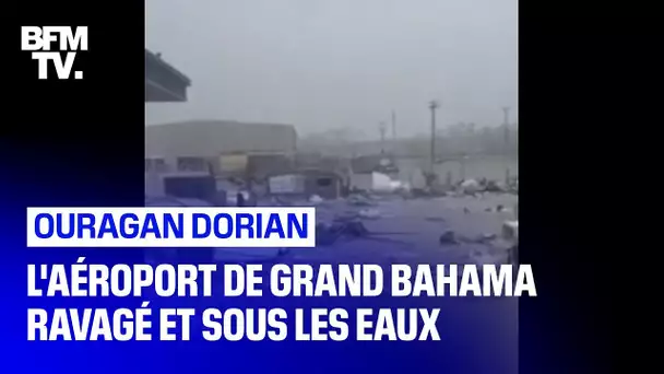 Sous les eaux et complètement détruit, l'aéroport de Grand Bahama n'a pas résisté à Dorian