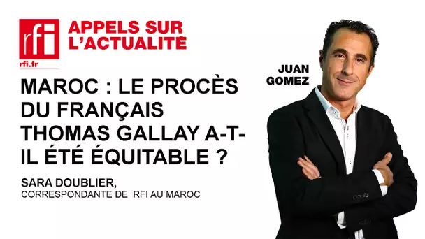 Maroc : Le procès du français Thomas Gallay a-t-il été équitable ?