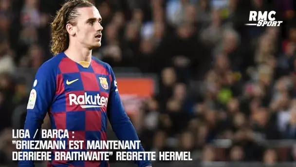 Barça: "Griezmann est maintenant derrière Braithwaite" souffre Hermel