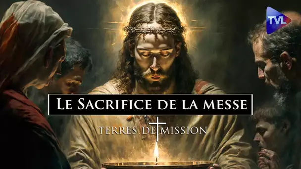 Le Sacrifice de la messe - Terres de Mission n°298 - TVL