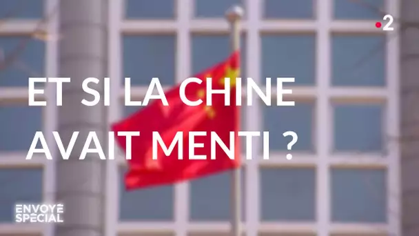 Envoyé spécial. Et si la Chine avait menti ?