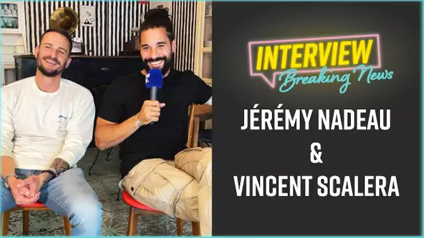 Jérémy Nadeau et Vincent Scalera : L'Interview Breaking News