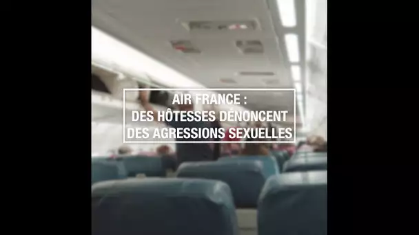 Air France : des hôtesses dénoncent des agressions sexuelles