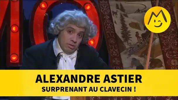 Alexandre Astier surprenant au clavecin !