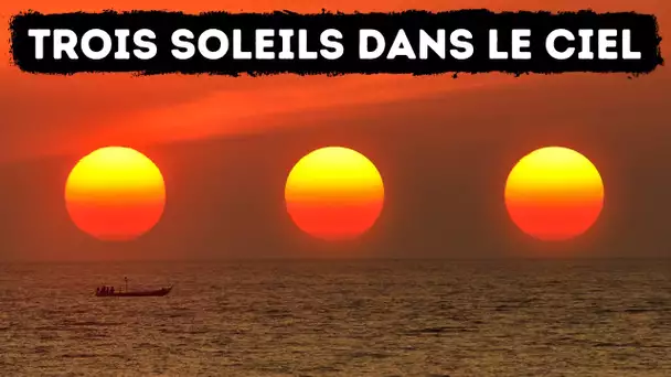 Si tu as vu trois soleils dans le ciel, ce n’était pas une hallucination