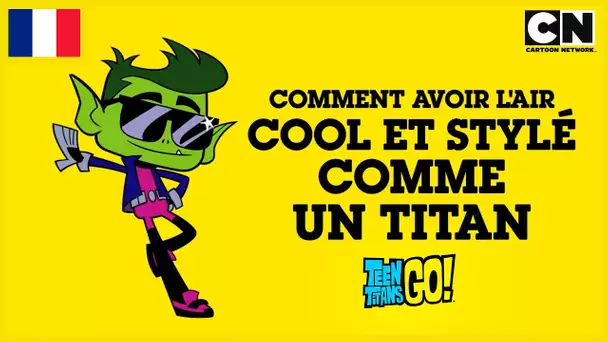 Teen Titans Go en Français 🇫🇷| Le Guide pour être cool et stylé comme un Titan 😎