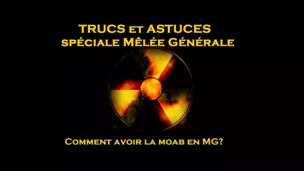 Trucs et Astuces spéciale Mêlée Générale : avoir la MoAb en Mêlée Générale