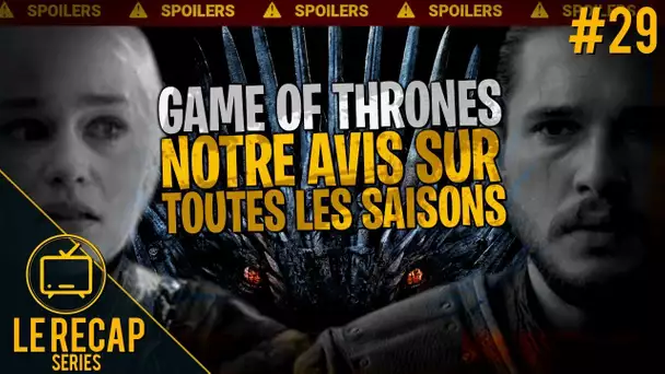 Retour sur la série en entier, la fin de Game of Thrones... - Le Recap Series #29