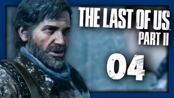THE LAST OF US 2 : LE TRAUMATISME JOEL ... #04 - Let's Play FR