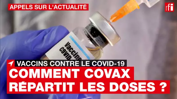 Vaccins contre le Covid-19 : comment Covax répartit-elle les doses ?