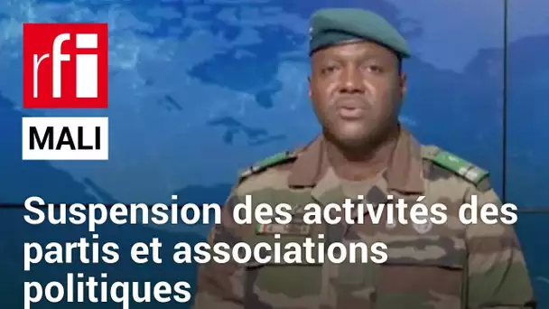 Au Mali, la junte suspend les activités des partis et associations politiques • RFI