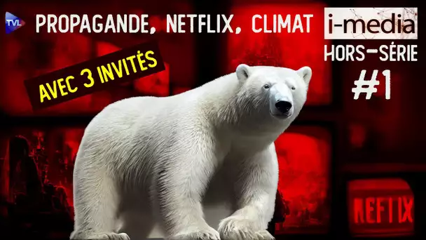 Propagande, Netflix, Climat - I-Média Hors-Série #1 - TVL