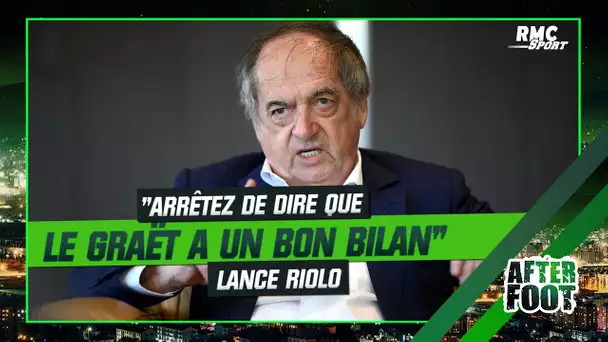 "Arrêtez de dire que Le Graët a un bon bilan !" lance Riolo