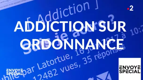 Envoyé spécial. Addiction sur ordonnance - 21 février 2019 (France 2)