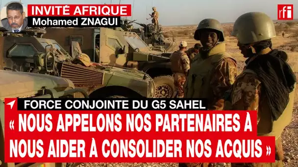 G5 Sahel-Mohamed Znagui : «Nous appelons nos partenaires à nous aider à consolider nos acquis» • RFI