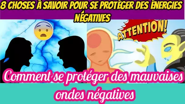 8 Choses à retenir pour se protéger des énergies négatives : Comment débarrasser de la malchance