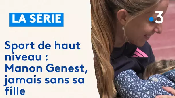 Sport de haut niveau et maternité : Manon Genest, jamais sans sa fille