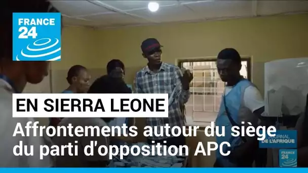 Élection présidentielle en Sierra Leone : affrontements autour du siège du parti d'opposition APC