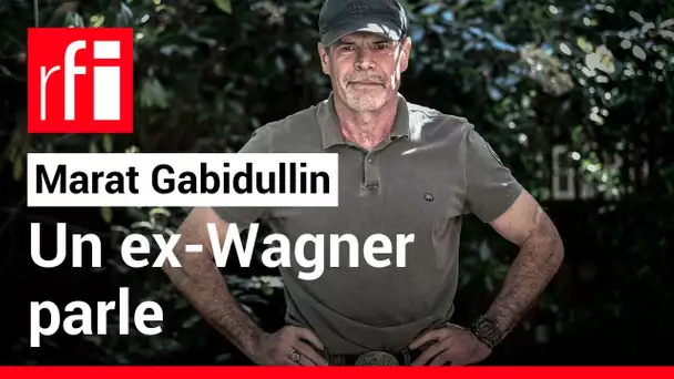 Marat Gabidullin, ancien mercenaire du groupe paramilitaire russe Wagner • RFI