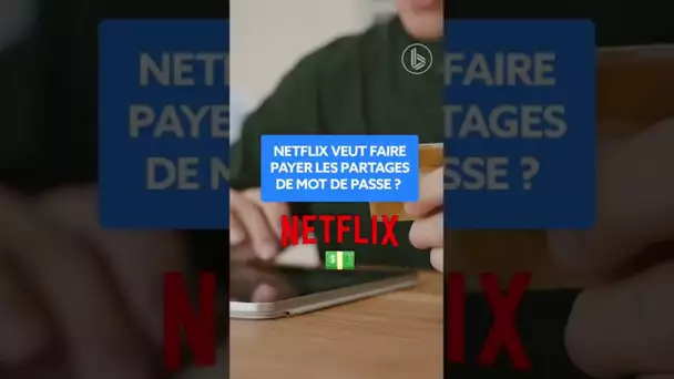 Netflix veut faire payer le partage de mot de passe !