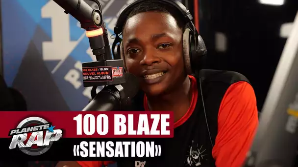 [EXCLU] 100 Blaze - Sensation #PlanèteRap