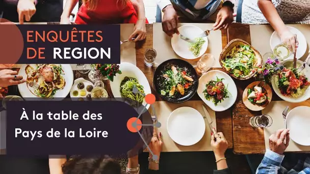 Enquêtes de Région : à la table des Pays de la Loire