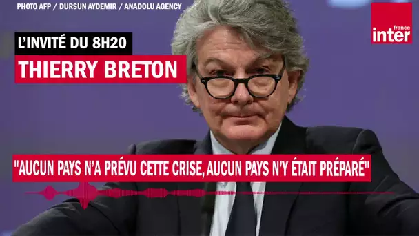 Thierry Breton : "Aucun pays n’a prévu cette crise, aucun pays n’y était préparé"