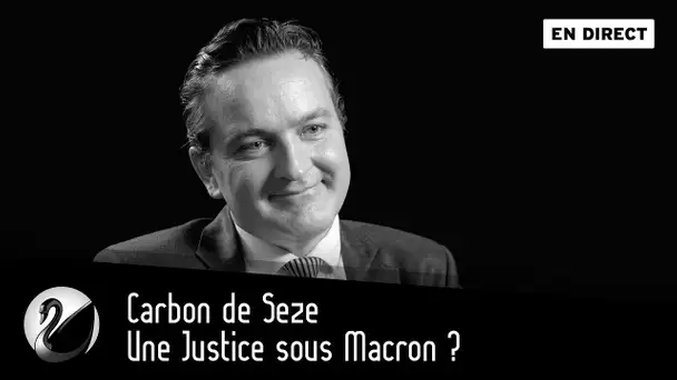 Une Justice sous Macron ? Carbon de Seze [EN DIRECT]