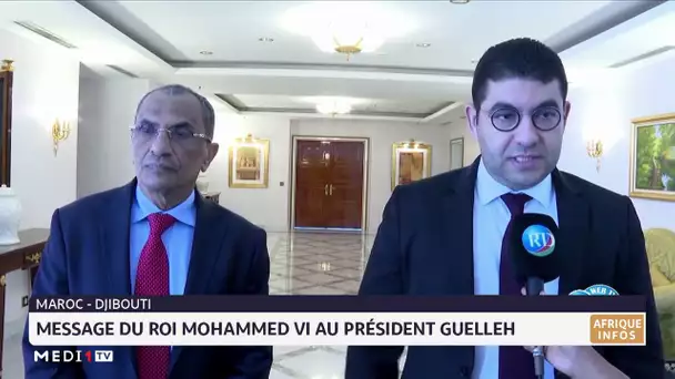 Maroc - Djibouti : message du Roi Mohammed VI au Président Guelleh