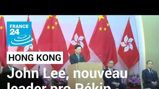 Hong Kong : John Lee prendra la suite de Carrie Lam à la tête du territoire • FRANCE 24