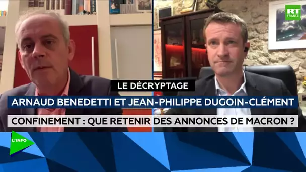 Confinement : Arnaud Benedetti et Jean-Philippe Dugoin-Clément décryptent les annonces de Macron
