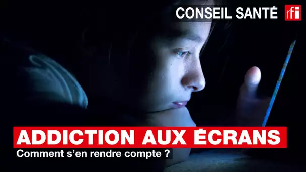 Addiction aux écrans : comment s'en rendre compte ?