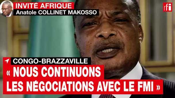 Dette du Congo-B, Anatole Collinet Makosso : « Nous continuons les négociations avec le FMI »