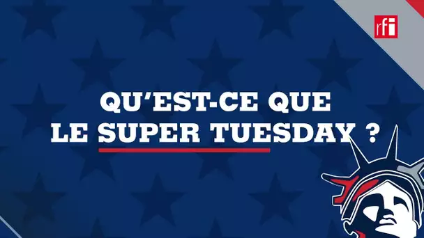 Présidentielle américaine : qu'est-ce que le Super Tuesday ?