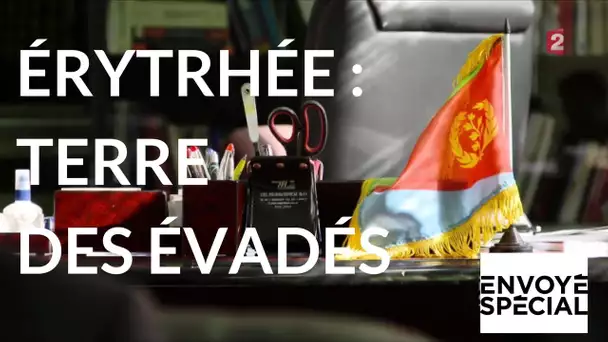 Envoyé Spécial. Erythrée, la terre des évadés (France 2)