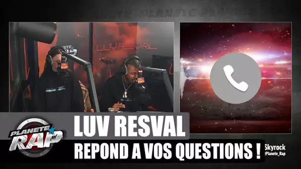 LUV RESVAL S'INSPIRE BEAUCOUP DES FEMMES ? Il répond à VOS questions ! #PlanèteRap