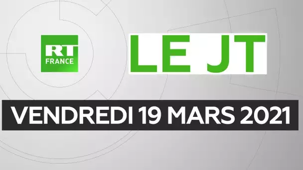 Le JT de RT France – Vendredi 19 mars 2021 : Confinement, Chine/USA, Libye