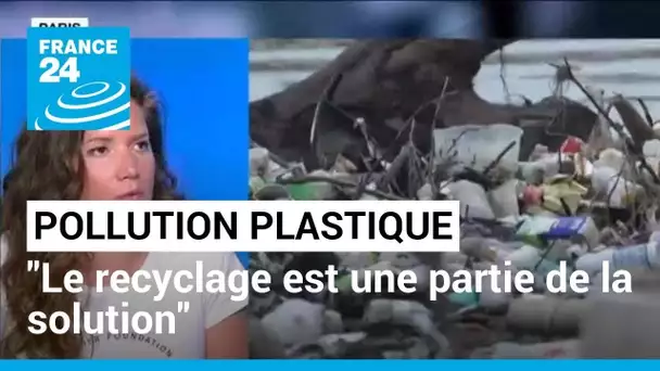 Pollution plastique : "Le recyclage est une partie de la solution mais pas la solution"