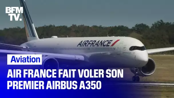 Air France fait voler son premier Airbus A350
