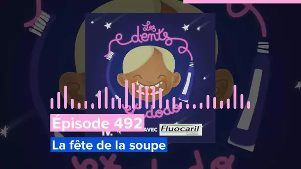 Les dents et dodo - Épisode 492 : La fête de la soupe