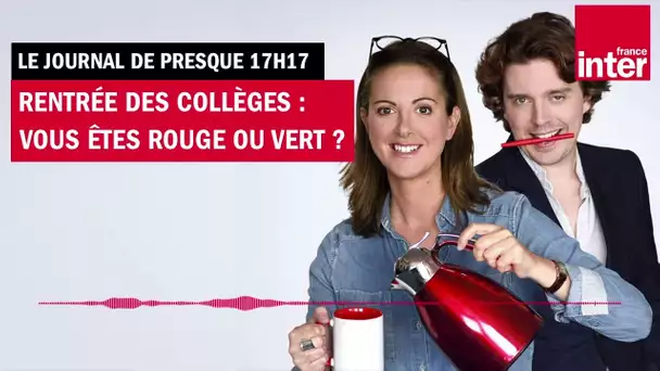 Rentrée des collèges : vous êtes rouge ou vert ? Le journal de presque 17h17