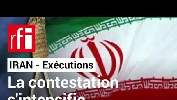 Iran : les exécutions intensifient la contestation • RFI